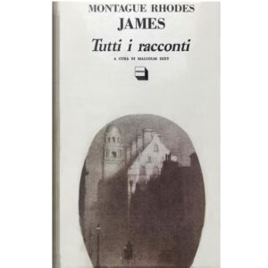Tutti i racconti - Montague Rhodes James. (raro - 1 ed. 1989)