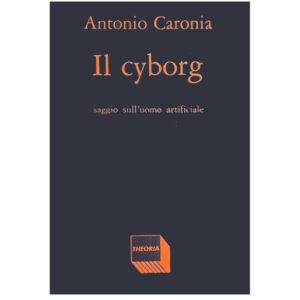 Il cyborg. Saggio sull'uomo artificiale (introvabile nuovo 1 ed.° 1985)