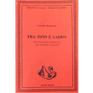 Fra Totò e Gadda. Sei invenzioni sprecate dal teatro italiano (nuovo 1 ed.1987)