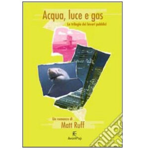 Acqua, luce e gas : la trilogia dei lavori pubblici. (introvabile nuovo 1 ed. 2000 - pg. 600)