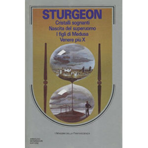 Sturgeon -Cristalli sognanti-Nascita del superuomo-I figli di Medusa-Venere più X (1 ed. 1990)