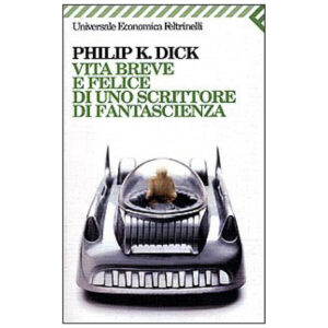 Vita breve e felice di uno scrittore di fantascienza (1 ed. nuovo 2001)