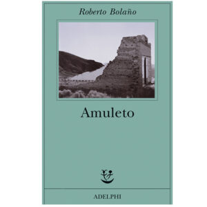 Amuleto- Roberto Bolaño (nuovo 1 ed 2010 )