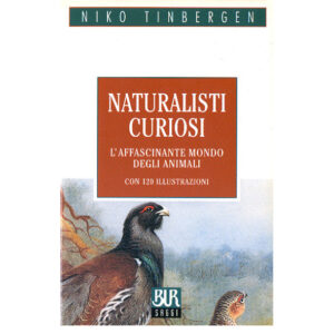 Naturalisti curiosi - con 120 illustrazioni (nuovo 1998)