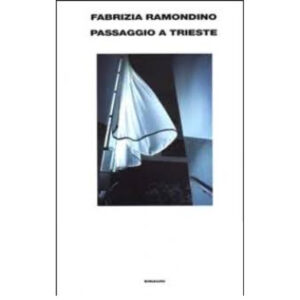 Passaggio a Trieste (nuovo introvabile 1 ed. 2000 cop. rigida)
