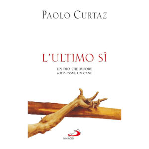 L'Ultimo Sì. Un Dio che muore solo come un cane (1 ed. 2010) - usato