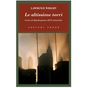 Le altissime torri. Come al-Qaeda giunse all'11 settembre (nuovo 1 ed 2007)