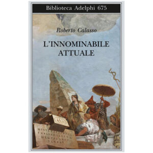 L'innominabile attuale- Calasso (1 ed.2017) -usato -Adelphi